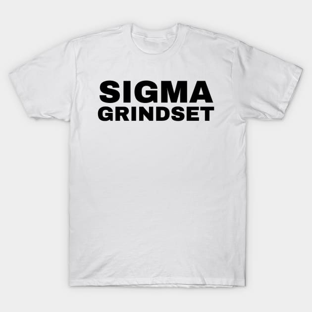 Sigma Grindset - Sigma Male T-Shirt by Trendy-Now